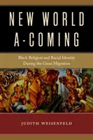 Nadchodzi nowy świat: Czarna religia i tożsamość rasowa podczas wielkiej migracji - New World A-Coming: Black Religion and Racial Identity During the Great Migration