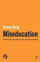 Miseducation: Nierówność, edukacja i klasa robotnicza - Miseducation: Inequality, Education and the Working Classes