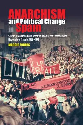 Anarchizm i zmiany polityczne w Hiszpanii: Schizma, polaryzacja i rekonstrukcja Confederacion Nacional del Trabajo, 1939-1979 - Anarchism and Political Change in Spain: Schism, Polarisation and Reconstruction of the Confederacion Nacional del Trabajo, 1939-1979