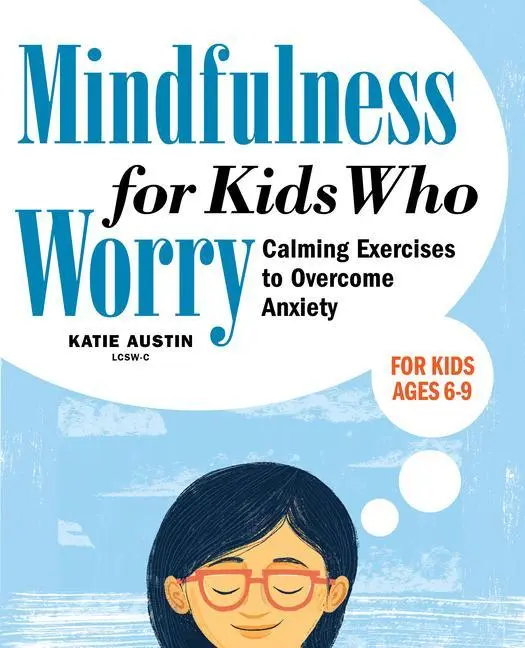 Uważność dla dzieci, które się martwią: ćwiczenia uspokajające, aby pokonać niepokój - Mindfulness for Kids Who Worry: Calming Exercises to Overcome Anxiety