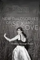 Nowe filozofie seksu i miłości: Myślenie poprzez pożądanie - New Philosophies of Sex and Love: Thinking Through Desire