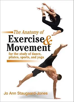 Anatomia ćwiczeń i ruchu do nauki tańca, pilatesu, sportu i jogi - The Anatomy of Exercise and Movement for the Study of Dance, Pilates, Sports, and Yoga