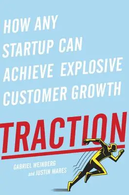 Trakcja: Jak każdy startup może osiągnąć gwałtowny wzrost liczby klientów - Traction: How Any Startup Can Achieve Explosive Customer Growth