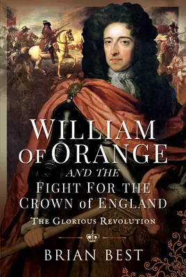 Wilhelm Orański i walka o koronę Anglii: Chwalebna rewolucja - William of Orange and the Fight for the Crown of England: The Glorious Revolution