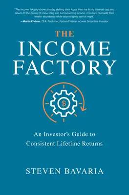 Fabryka dochodu: Przewodnik inwestora po stałych zyskach przez całe życie - The Income Factory: An Investor's Guide to Consistent Lifetime Returns