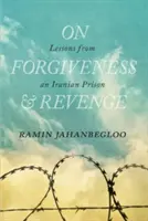 O przebaczeniu i zemście: Lekcje z irańskiego więzienia - On Forgiveness and Revenge: Lessons from an Iranian Prison