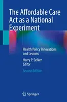 Affordable Care ACT jako narodowy eksperyment: Innowacje i lekcje polityki zdrowotnej - The Affordable Care ACT as a National Experiment: Health Policy Innovations and Lessons