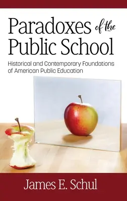 Paradoksy szkoły publicznej: Historyczne i współczesne podstawy amerykańskiej edukacji publicznej - Paradoxes of the Public School: Historical and Contemporary Foundations of American Public Education