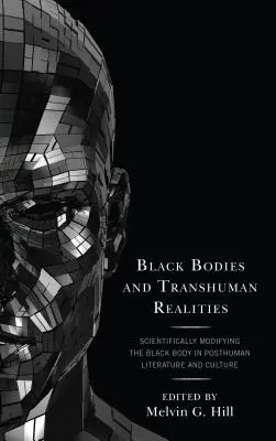 Czarne ciała i transludzka rzeczywistość: Naukowa modyfikacja czarnego ciała w literaturze i kulturze postludzkiej - Black Bodies and Transhuman Realities: Scientifically Modifying the Black Body in Posthuman Literature and Culture