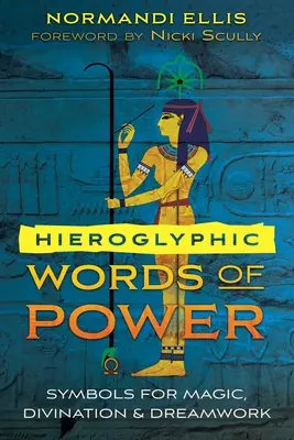 Hieroglificzne słowa mocy: symbole magii, wróżbiarstwa i pracy ze snami - Hieroglyphic Words of Power: Symbols for Magic, Divination, and Dreamwork