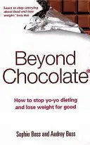 Beyond Chocolate: Jak zatrzymać dietę jo-jo i schudnąć na dobre - Beyond Chocolate: How to Stop Yo-Yo Dieting and Lose Weight for Good