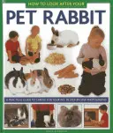 Jak opiekować się królikiem domowym: Praktyczny przewodnik po opiece nad zwierzęciem domowym, krok po kroku, ze zdjęciami - How to Look After Your Pet Rabbit: A Practical Guide to Caring for Your Pet, in Step-By-Step Photographs