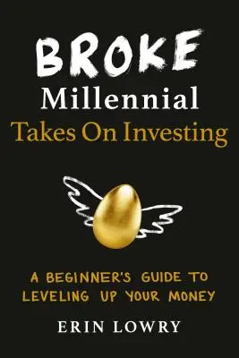 Broke Millennial zajmuje się inwestowaniem: Przewodnik dla początkujących, jak zwiększyć swoje pieniądze - Broke Millennial Takes on Investing: A Beginner's Guide to Leveling Up Your Money