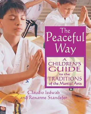 The Peaceful Way: Przewodnik dla dzieci po tradycjach sztuk walki - The Peaceful Way: A Children's Guide to the Traditions of the Martial Arts