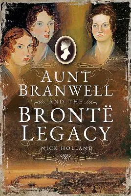 Ciotka Branwell i dziedzictwo Brontów - Aunt Branwell and the Bront Legacy