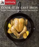 Gotuj w żeliwie: sprawdzone w kuchni przepisy na jedną patelnię, która robi wszystko - Cook It in Cast Iron: Kitchen-Tested Recipes for the One Pan That Does It All