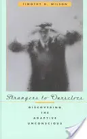 Strangers to Ourselves: Odkrywanie adaptacyjnej nieświadomości - Strangers to Ourselves: Discovering the Adaptive Unconscious