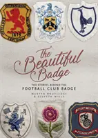 Piękna odznaka: Historie kryjące się za odznaką klubu piłkarskiego - The Beautiful Badge: The Stories Behind the Football Club Badge