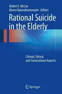 Racjonalne samobójstwo u osób starszych: Aspekty kliniczne, etyczne i społeczno-kulturowe - Rational Suicide in the Elderly: Clinical, Ethical, and Sociocultural Aspects
