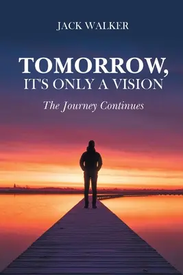 Jutro to tylko wizja: Podróż trwa - Tomorrow, It's Only a Vision: The Journey Continues