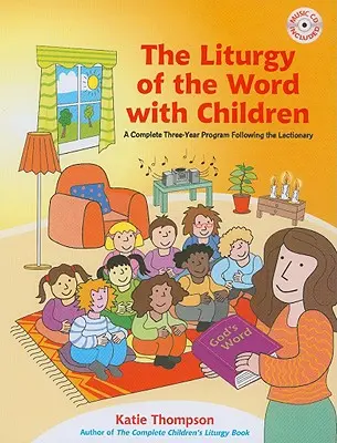 Liturgia Słowa z dziećmi: Kompletny trzyletni program zgodny z lekcjonarzem [z CDROM] - The Liturgy of the Word with Children: A Complete Three-Year Program Following the Lectionary [With CDROM]