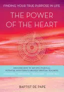 Potęga serca: Odnaleźć swój prawdziwy cel w życiu - The Power of the Heart: Finding Your True Purpose in Life