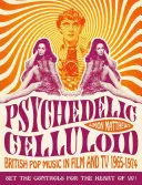 Psychodeliczny celuloid: Brytyjska muzyka pop w filmie i telewizji 1965-1974 - Psychedelic Celluloid: British Pop Music in Film and TV 1965-1974