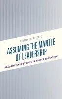 Przyjmowanie płaszcza przywództwa: Studia przypadków z życia wzięte w szkolnictwie wyższym - Assuming the Mantle of Leadership: Real-Life Case Studies in Higher Education