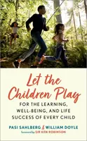 Pozwólmy dzieciom się bawić - dla nauki, dobrego samopoczucia i życiowego sukcesu każdego dziecka - Let the Children Play - For the Learning, Well-Being, and Life Success of Every Child