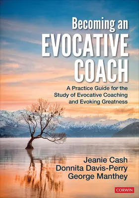 Stawanie się sugestywnym trenerem: Praktyczny przewodnik do studiowania sugestywnego coachingu i wywoływania wielkości - Becoming an Evocative Coach: A Practice Guide for the Study of Evocative Coaching and Evoking Greatness