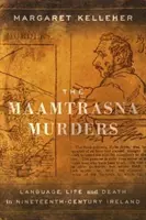 Morderstwa w Maamtrasna: Język, życie i śmierć w dziewiętnastowiecznej Irlandii - The Maamtrasna Murders: Language, Life, and Death in Nineteenth-Century Ireland