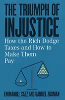 Triumf niesprawiedliwości: Jak bogaci unikają podatków i jak zmusić ich do płacenia - The Triumph of Injustice: How the Rich Dodge Taxes and How to Make Them Pay