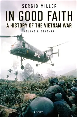 W dobrej wierze: Historia wojny w Wietnamie, tom 1: 1945-65 - In Good Faith: A History of the Vietnam War Volume 1: 1945-65