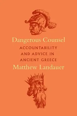 Niebezpieczna rada: Odpowiedzialność i doradztwo w starożytnej Grecji - Dangerous Counsel: Accountability and Advice in Ancient Greece