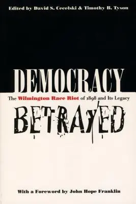 Zdradzona demokracja: Zamieszki rasowe w Wilmington w 1898 r. i ich dziedzictwo - Democracy Betrayed: The Wilmington Race Riot of 1898 and Its Legacy