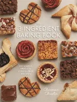 The 3-Ingredient Baking Book: 101 prostych, słodkich i bezstresowych przepisów - The 3-Ingredient Baking Book: 101 Simple, Sweet and Stress-Free Recipes