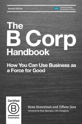 The B Corp Handbook: Jak wykorzystać biznes jako siłę napędową dobra - The B Corp Handbook: How You Can Use Business as a Force for Good