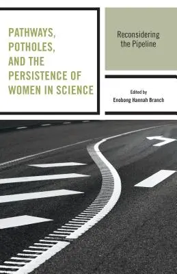 Ścieżki, wyboje i wytrwałość kobiet w nauce: Ponowne rozważenie rurociągu - Pathways, Potholes, and the Persistence of Women in Science: Reconsidering the Pipeline