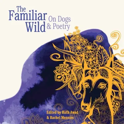 The Familiar Wild: O psach i poezji - The Familiar Wild: On Dogs & Poetry