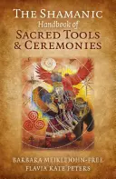 Szamański podręcznik świętych narzędzi i ceremonii - The Shamanic Handbook of Sacred Tools and Ceremonies