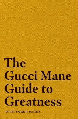 Gucci Mane - przewodnik po wielkości - The Gucci Mane Guide to Greatness