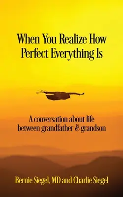 Kiedy zdasz sobie sprawę, jak doskonałe jest wszystko: Rozmowa o życiu między dziadkiem a wnukiem - When You Realize How Perfect Everything Is: A Conversation About Life Between Grandfather and Grandson