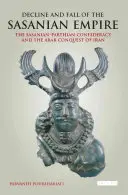 Schyłek i upadek imperium sasanidzkiego: Konfederacja sasanidzko-partyjska i arabski podbój Iranu - Decline and Fall of the Sasanian Empire: The Sasanian-Parthian Confederacy and the Arab Conquest of Iran