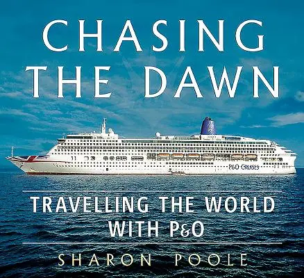 Chasing the Dawn: Podróżowanie po świecie z P&o - Chasing the Dawn: Travelling the World with P&o