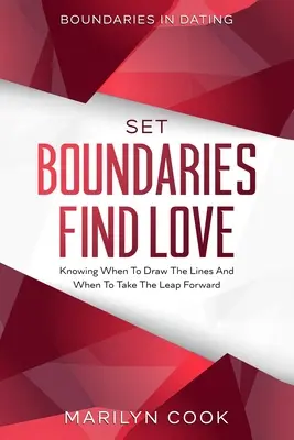 Granice w randkowaniu: Ustal granice Znajdź miłość - Wiedząc, kiedy narysować linie i kiedy zrobić krok naprzód - Boundaries In Dating: Set Boundaries Find Love - Knowing When To Draw The Lines And When To Take The Leap Forward