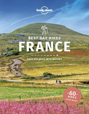 Lonely Planet Najlepsze jednodniowe wycieczki Francja 1 - Lonely Planet Best Day Hikes France 1