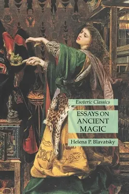 Eseje o starożytnej magii: klasyka ezoteryki - Essays on Ancient Magic: Esoteric Classics