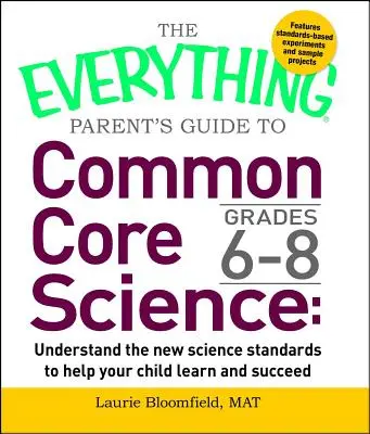 The Everything Parent's Guide to Common Core Science Grades 6-8: Zrozum nowe standardy naukowe, aby pomóc dziecku uczyć się i odnosić sukcesy - The Everything Parent's Guide to Common Core Science Grades 6-8: Understand the New Science Standards to Help Your Child Learn and Succeed