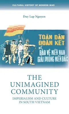 The Unimagined Community: Imperializm i kultura w Wietnamie Południowym - The Unimagined Community: Imperialism and Culture in South Vietnam