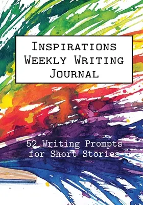 Inspirations Weekly Writing Journal: 52 pomysły na krótkie opowiadania - Inspirations Weekly Writing Journal: 52 Writing Prompts for Short Stories